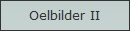 Oelbilder II